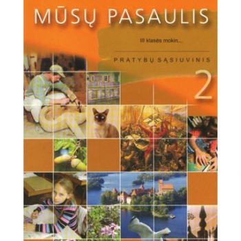 MŪSŲ PASAULIS.Pasaulio pažinimo pratybų sąsiuvinis 3 klasė 2 dalis