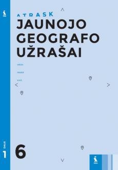 JAUNOJO GEOGRAFO UŽRAŠAI ATRASK 6 klasė 1 dalis